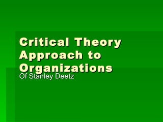 Critical Theory Approach to Organizations Of Stanley Deetz 