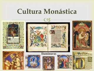
Cultura Monástica
Iluminuras
 