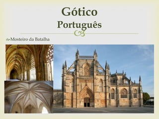 Mosteiro da Batalha
Gótico
Português
 