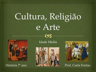 Idade Média
História 7º ano Prof. Carla Freitas
 