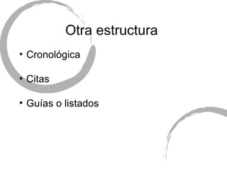 Otra estructura  Cron ológica Citas Gu ías o listados 