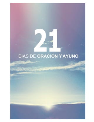 21
DIAS DE ORACIÓN YAYUNO
 