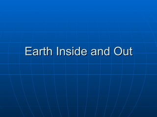 Earth Inside and Out 