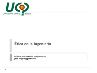 Profesor: Jhon Alexander Holguín Barrera
jhon.holguin@gmail.com
 