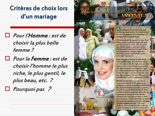 Critères de choix lors
      d’un mariage

 Pour l’Homme : est de
  choisir la plus belle
  femme ?
 Pour la Femme : est de
  choisir l’homme le plus
  riche, le plus gentil, le
  plus beau, etc. ?
 Pourquoi pas ?
 