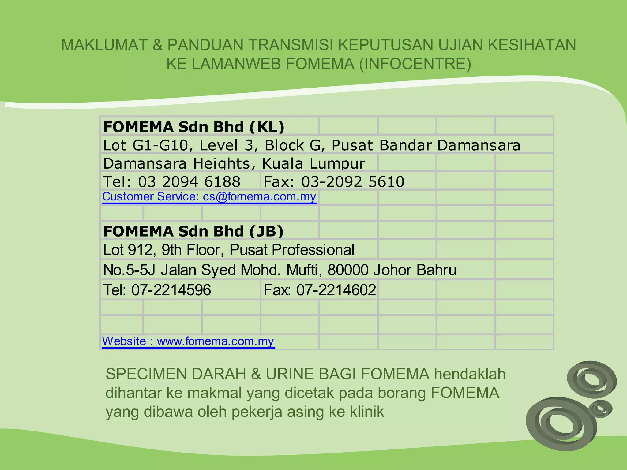MAKLUMAT & PANDUAN TRANSMISI KEPUTUSAN UJIAN KESIHATAN KE LAMANWEB FOMEMA (INFOCENTRE) SPECIMEN DARAH & URINE BAGI FOMEMA hendaklah dihantar ke makmal yang dicetak pada borang FOMEMA yang dibawa oleh pekerja asing ke klinik 