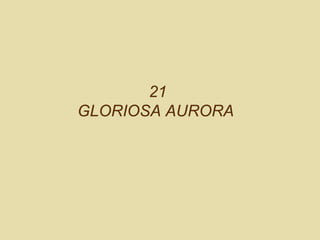21  GLORIOSA AURORA    