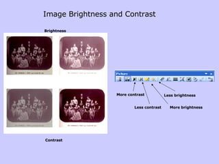 Image Brightness and Contrast Less brightness More brightness Less contrast More contrast Brightness Contrast 