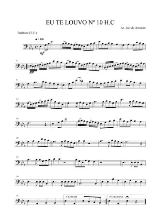 ?
bb
b c œ œ œ ˙q»¡ºº
F
œ œ œ œ œœœœœ œ œ œ œ œ œ œ œ œ œ œ œ
œ œ œ
? bbb ..
5
œœœœœœœœœ œ œ œ
π
œ œ œ œ œ œ œ œ œ œ œ œ œ œ œ œ œ œ œ œ œ œ œ œ œ œ œ œ
?
bbb
8
œ .œ œ œ œ œ œ œ œ œ œ œb œ œ œ œ œ œ œ œ œ œ œ œ œ
? bb
b
12
œ œ œ œ œ œ œ œ œ œ œ œ .œ
J
œ œ œ œ œ .œ
J
œ œ œ œ œ .œ
J
œ œ œ œ œ
?
bbb
16
.˙ Œ œ œ œ ˙ œ œ œ œ œ œ œ œ œ œ œ œ œ œ œ œ œ œ
? bb
b
20
œ œ œ
œ œ œ .œ
J
œ œ œ œ œ œ œ
Ó
.œ
J
œ œ œ œ œ .˙ Œ
? bbb
25
.œ
J
œ œ œ œ œ œ œ
Ó
œ œ œ œ œ œ w .œ
J
œ œ œ œ
?
bbb
30
.œ
J
œ œ œ œ .œ
J
œ œ œ œ œ .˙ œ œ œ
œ œ œ œ œ œ
?
bbb ..
35
œ œ œ œ
P/ REPETIR
œ œ œ œ œ œ
P/TERMINAR
œ œ œ
U
Œ
EU TE LOUVO Nº 10 H.C
Ar. Joel de Amorim
Baritone (T.C.)
 