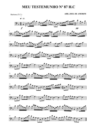? b 86 ..œ J
œ œ œœœœ
q»¶™
f
œ
J
œ œ œœœœ œ œ œ œ
œ œ œ œœœœœ œœœœ œ
J
œ œ J
œ
π
? b
6 œ œœœœœ œ œn œœ œ
J
œ œ .œ œ œ œœœœ œ#
œœœœ œ
J
œ œ
J
œ œ
œœœœœ œ œn œœ
? b
11 œ œ œ œ œ œ œ œœœœœ œœœœ
.œ œœ .œ .œ œœ .œ œ œ œ .œ .œ œœ .œ
? b
17
œ J
œ œ œœœœ œ
J
œ œ œœœœ œ œ œ œ
œ œ œ œœœœ
J
œ œ
œ œ
œ œ œ œ .œ .œ
? b
23
œ œ
œ œ .œ œ# .œ .œ
œ œ
œ œ œ œ .œ .œ
œ œ œ œ œ œ .œ .œ
? b
29 œ
J
œ œœœœœ
œ œ
J
œ œ# œ œœœ œ# œ œ œ œœœœœœ œ
J
œ œœœœœœ œ J
œ œ œœœœ
? b ..
34
œ
J
œ œ œœœœ œ œ œ œ œ œ œ œ œ œ œ œ œ œ œ œ
œ œ
œ œ œ œ .œ .œ
? b
39
œ œ
œ œ .œ œ# .œ .œ
œ œ
œ œ œ œ .œ .œ
œ œ œ œ œ œ .œ .œ
? b
45 œ
J
œ œœœœœ
œ œ
J
œ œ# œ œœœ œ# œ œ œ œœœœœœ œ
J
œ œœœœœœ œ J
œ œ œœœœ
? b
50 œ
J
œ œ œ œ œ œ œ œ œ œ
œ œ œ œ œ œ œ œ œ œ œ œ œ œb œ œ œ .œ
MEU TESTEMUNHO Nº 87 H.C
ARR. JOEL DE AMORIMBaritone (T.C.)
 