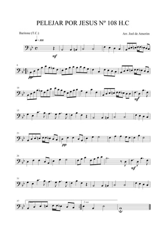 ?
bb c Œ
q»¡ºº
F
˙ œ œn ˙ ˙ œ œ œ œ œ œœ œn œœ œb œœ
? bb ..
6
œ œ œ œ œ œ œb œ
π
œ œ œ œ œ œ œ œ œ œ œ œ œ œ œ œ œ œn œœ œb œ œ
? bb
10
œ œ œ œ œb œ œ œ œ œ œ œ œ œ œ œ œ œ
œ
œ œ œ œ œn œœ œb œ œ .œ
J
œ
.œ
J
œ
F
?
bb
15
œ œ
.œ
J
œ .œ
J
œ .œ
J
œ œ œ œ Œ ˙ œ œn ˙ ˙ œ œ œ œ
?
bb
21
œ œ œ œn œ œ œb œ œ œ œ œ œ œ
π
œ œ ˙ œ œ œ œ œ œ œ ˙
? bb
26
œ œ œ œ œ œ œ ˙ œ œ œ
œ œ œ œ .˙
‰
J
œ .œ
J
œ
.œ
J
œ
F
?
bb
31
œ œ
.œ
J
œ .œ
J
œ .œ
J
œ œ œ œ Œ ˙ œ œn ˙ ˙ œ œ œ œ
? bb ..
37 1 vez
œ œ œ œn œ œ œb œ œ
2 vez
œ œ ˙ wu
PELEJAR POR JESUS Nº 108 H.C
Arr. Joel de AmorimBaritone (T.C.)
 