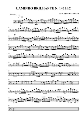 ? b 86 œ œ œ œ œ œ œœ
q»¡ºº
f
œ œ œ œ œ œœœ œn œ œ œ œ œb œ œ œ œœ œ œ œ œ œ œ
?
b ..
5
œ œ œ œ œ œ
p
œ œ œ œ
œ œ œ œ œ œ œ œ œb œ œ œ œœ œ œ œ œ œ
œ œ œ œ œ œ
?
b
10
œ œ œ œ œ œ œ œ œ œ œ œ œ œ œ œ œ œ œ œ œ œ œ œ œ œ œ œ œ œ
œ œ œ œ
? b
15
œ œ œ œ œ œ œ
œ œ œ œ œ œ œ œ œ œ œ œ# œ œ œ œ œ œ œ œ œ œ œ œn œ œ œ œ
? b
20
œœœ œ œ œ œ
œ œ œ
J
œ .œ œ
J
œ .œ
œ œ œ œ œn œ œ œœœ œ œ œ œ œ
J
œ .œ
? b
26
œ
J
œ# .œ œn œ œ œ œ œb œ œ œ œ œ œ œ œ œ œ œ
œ œn œ œ œ œ œ J
œ .œ
?
b
31
œ œ œ œ
J
œ .˙ œ œ# œ œ œ œ œ J
œ .œ
œ œ œ œ J
œ .˙
œ œn œ œ œ œ
? b
38
œ J
œ .œ œ œ# œ œ
J
œ .˙
œ œ œ œ œ œ œ
J
œ .œ
œ œ œ œ
J
œ .˙
? b
45
‰ œ œ œ
œ œ œ œ œ œ œ œ œ œ œ œ œ œ œ œ œ œ œ J
œ .œ
œ œ œ œ œ œ œ œ
?
b
50
œ œ œ œ œ œœœ œn œ œ œ œ œb œœ
1 VEZ
œœ œ œ œ œ œ œ œ 2 VEZ
œ œ œ œ œ œ œ œ œ œn œ œ
? b
55
.˙
CAMINHO BRILHANTE N. 146 H.C
ARR. JOEL DE AMORIM
Baritone (T.C.)
 