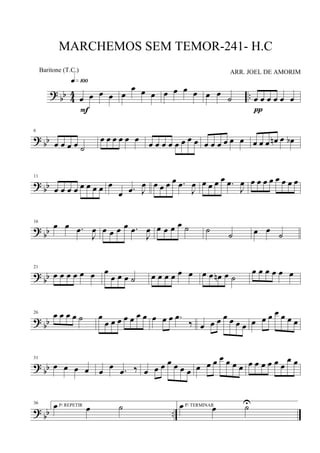 ?
bb 4
4 ..œ œ œ œ
q»¡ºº
F
œ
œ œ œ œ œ œ œ œ œ
˙ œ œ œ œ œ œ
π
? bb
6
œ œ œ œ ˙
œ œ œ œ œ œ œ œ œ œ œ œ œ œ œ œ œ œ œ œ œ œ œ œn œ œb
? bb
11
œ œ œ œ œ œ œ œ œ
œ .œ J
œ œ œ œ œ .œ
J
œ œ œ œ œ .œ
J
œ œ œ œ œ œ œ œ œ
?
bb
16
œ œ .œ
J
œ œ œ œ œ .œ
J
œ œ œ œ œ ˙ ˙
˙ œ œ
˙
?
bb
21
œ œ œ œ œ œ œ
œ œ œ ˙ œ œ œ œ œ œ œ œ œn œ ˙
œ œ œ œ œ œ
? bb
26 œ œ œ œ ˙ œ
œ œ œ œ œ œ œ œ œ œ .œ
‰ œ œ œ œ œ œ œ œ œ œ œ œ œ œ
?
bb
31
œ œ œ œ œ
œ .œ ‰ œ œ œ œ œ œ œ œ œ œ œ œ œ œ œ œ œ œ œ œ
œ œ
? bb ..
36 P/ REPETIRœ œ ˙ P/ TERMINARœ œ ˙U
MARCHEMOS SEM TEMOR-241- H.C
ARR. JOEL DE AMORIMBaritone (T.C.)
 