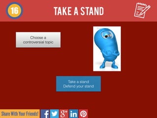 Share With Your Friends!
take a stand16
Choose a  
controversial topic
Take a stand 
Defend your stand
 