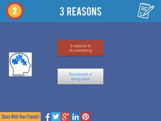 Share With Your Friends!
3 Reasons2
3 reasons to  
do something
The beneﬁt of 
doing each
 