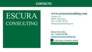 CONTACTO
Rafael Alcón Díaz
Tel. +34 606 459 888
ralcon@escuraconsulting.com
 
