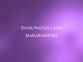 INAM/WATAN LAND
 MAHARASHTRA
 