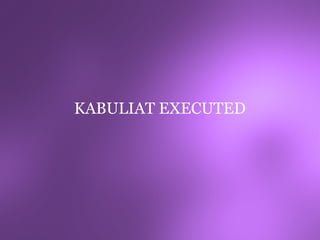 KABULIAT EXECUTED
 
