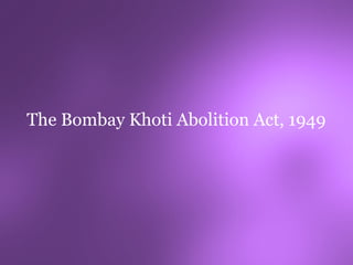 The Bombay Khoti Abolition Act, 1949
 