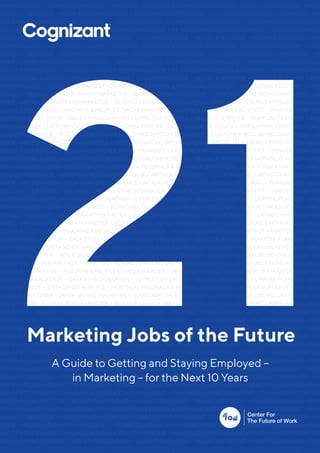 21 Marketing Jobs of the Future 1
A Guide to Getting and Staying Employed –
in Marketing – for the Next 10 Years
Marketing Jobs of the Future
 