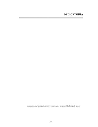 DEDICATÓRIA




Aos meus queridos pais, sempre presentes, e ao amor Michel, pelo apoio.




                               iv
 
