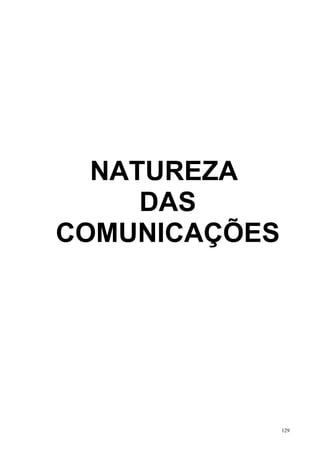 NATUREZA
     DAS
COMUNICAÇÕES




               129
 
