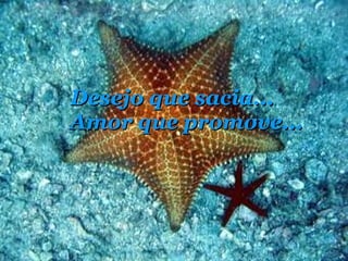 Desejo que sacia... Amor que promove... 