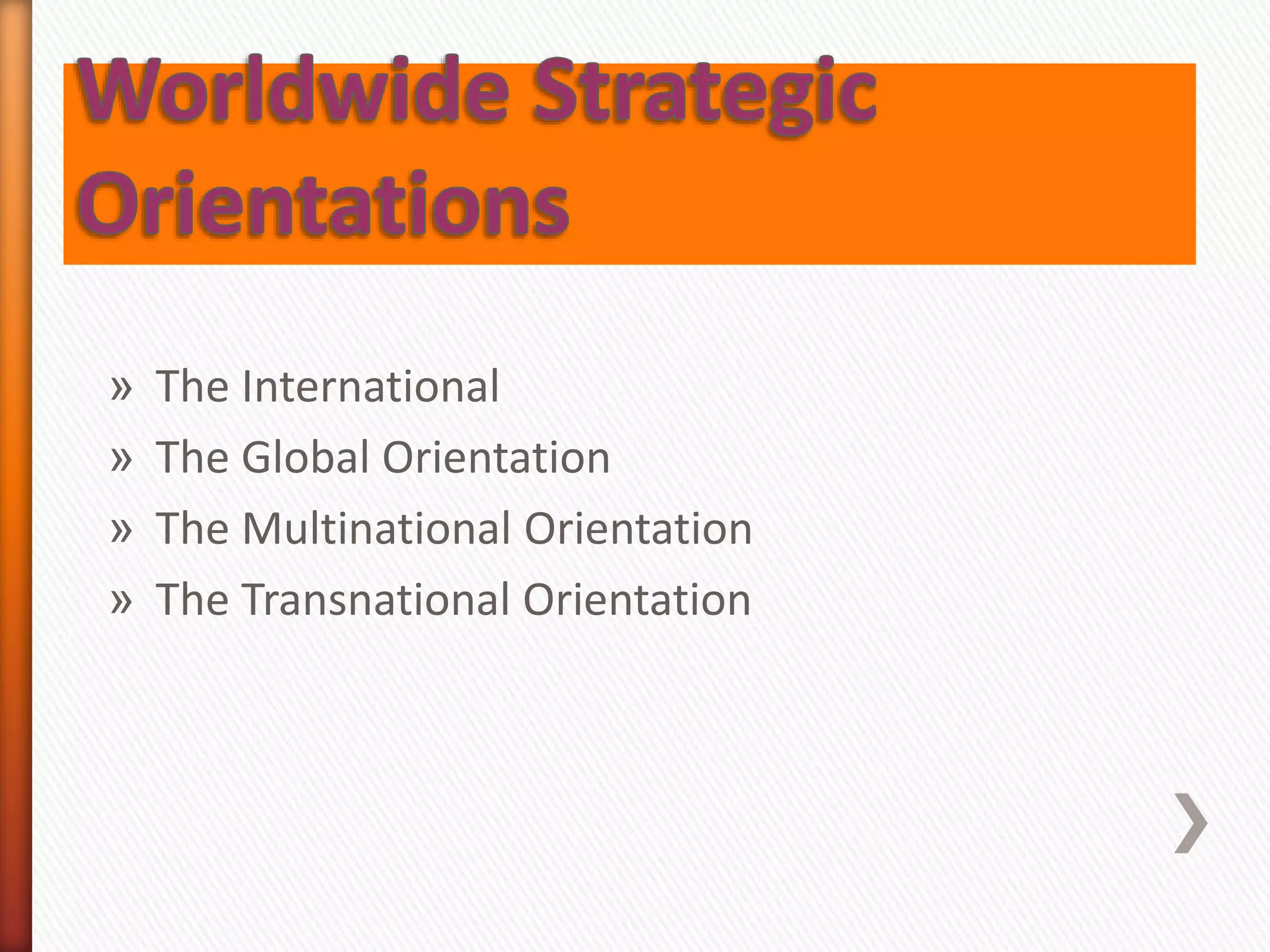 » The International
» The Global Orientation
» The Multinational Orientation
» The Transnational Orientation
 