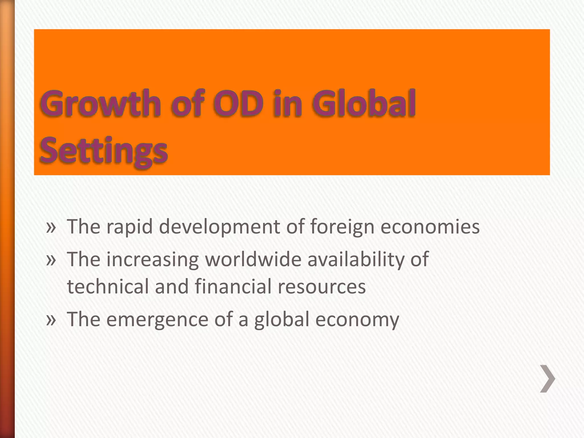 » The rapid development of foreign economies
» The increasing worldwide availability of
technical and financial resources
» The emergence of a global economy
 