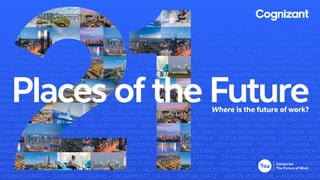 Where is the future of work?
Places of the Future
 