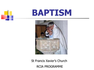 BAPTISM St Francis Xavier’s Church  RCIA PROGRAMME 