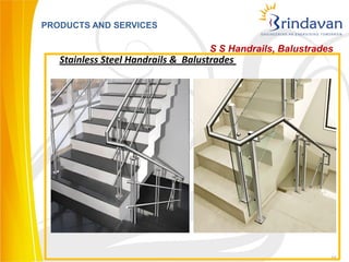 PRODUCTS AND SERVICES

                                    S S Handrails, Balustrades
   Stainless Steel Handrails & Balustrades




                                                             15
 