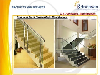 PRODUCTS AND SERVICES

                                    S S Handrails, Balustrades
   Stainless Steel Handrails & Balustrades




                                                             16
 