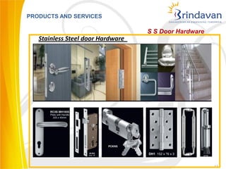 PRODUCTS AND SERVICES

                                   S S Door Hardware
   Stainless Steel door Hardware




                                                       17
 