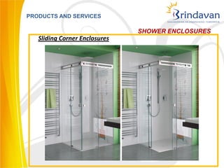 PRODUCTS AND SERVICES

                               SHOWER ENCLOSURES
   Sliding Corner Enclosures
 