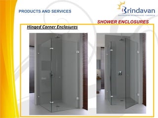 PRODUCTS AND SERVICES

                              SHOWER ENCLOSURES
   Hinged Corner Enclosures
 