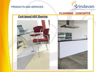 PRODUCTS AND SERVICES

                              FLOORING CONCEPTS
    Cork based HDF flooring
 