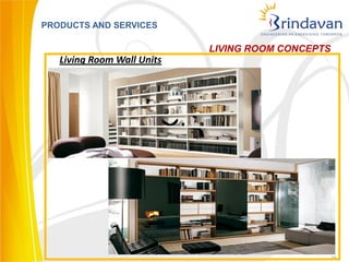 PRODUCTS AND SERVICES

                            LIVING ROOM CONCEPTS
   Living Room Wall Units




                                                   26
 