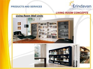 PRODUCTS AND SERVICES

                            LIVING ROOM CONCEPTS
   Living Room Wall Units




                                                   27
 