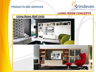 PRODUCTS AND SERVICES

                            LIVING ROOM CONCEPTS
   Living Room Wall Units




                                                   29
 