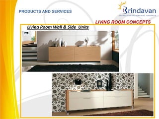PRODUCTS AND SERVICES

                                   LIVING ROOM CONCEPTS
   Living Room Wall & Side Units




                                                          30
 