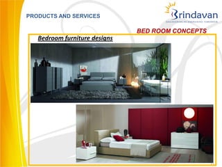 PRODUCTS AND SERVICES

                               BED ROOM CONCEPTS
   Bedroom furniture designs




                                                   32
 