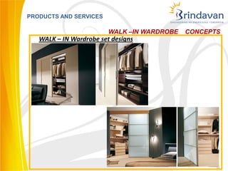 PRODUCTS AND SERVICES

                         WALK –IN WARDROBE   CONCEPTS
   WALK – IN Wardrobe set designs




                                                    35
 