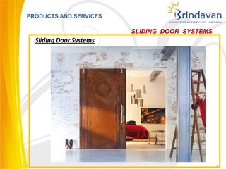 PRODUCTS AND SERVICES

                         SLIDING DOOR SYSTEMS
  Sliding Door Systems




                                                4
 