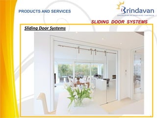 PRODUCTS AND SERVICES

                         SLIDING DOOR SYSTEMS
  Sliding Door Systems




                                                5
 