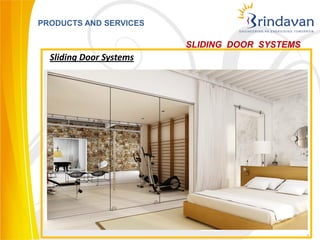 PRODUCTS AND SERVICES

                         SLIDING DOOR SYSTEMS
  Sliding Door Systems




                                                7
 