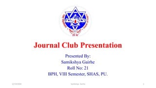 Journal Club Presentation
Presented By:
Samikshya Gairhe
Roll No: 21
BPH, VIII Semester, SHAS, PU.
12/10/2020 Samikshya Gairhe 1
 
