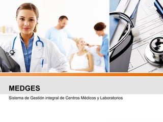 MEDGES
Sistema de Gestión integral de Centros Médicos y Laboratorios
 