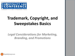Trademark, Copyright, and
   Sweepstakes Basics

Legal Considerations for Marketing,
    Branding, and Promotions
 