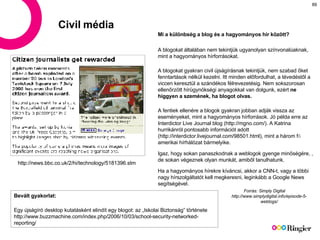 Civil média Mi a különbség a blog és a hagyományos hír között?  A blogokat általában nem tekintjük ugyanolyan színvonalúak...